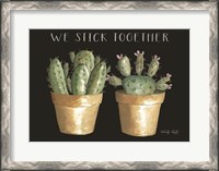 Framed We Stick Together Cactus