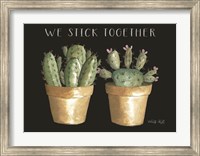 Framed We Stick Together Cactus