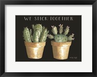 Framed We Stick Together Cactus