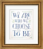 Framed We are Who We Choose to Be I