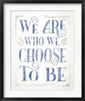 Framed We are Who We Choose to Be I