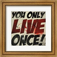 Framed You Only Live Once!