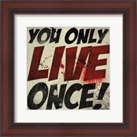 Framed You Only Live Once!