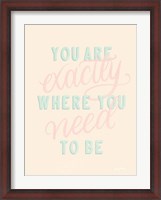 Framed You Are Exactly Where You Need to Be Pastel