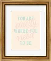 Framed You Are Exactly Where You Need to Be Pastel