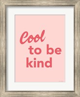 Framed Cool to Be Kind