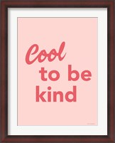 Framed Cool to Be Kind
