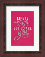 Framed Life is Tough Bright Rose