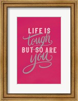 Framed Life is Tough Bright Rose