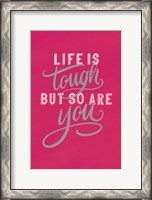 Framed Life is Tough Bright Rose