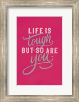 Framed Life is Tough Bright Rose
