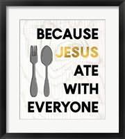 Framed Jesus Ate with Everyone