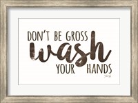 Framed Don't Be Gross - Wash Your Hands