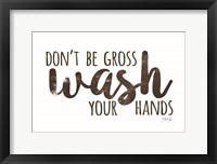 Framed Don't Be Gross - Wash Your Hands