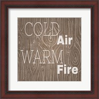 Framed Cold Air Warm Fire