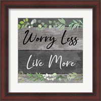 Framed Worry Less, Live More