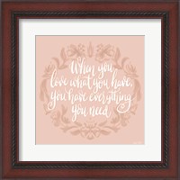 Framed Love What You Have