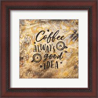 Framed Coffee Always is a Good Idea