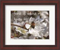 Framed Home is Where My Honey Bee!