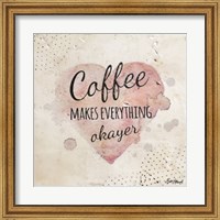 Framed Coffee Makes Everything Okayer