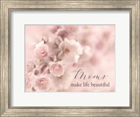 Framed Moms Make Life Beautiful