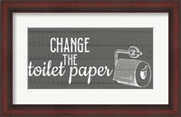 Framed Change The Toilet Paper