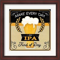 Framed Make Every Day an IPA Kind of Day