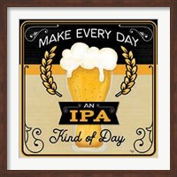 Framed Make Every Day an IPA Kind of Day