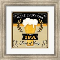 Framed Make Every Day an IPA Kind of Day