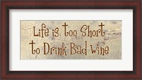 Framed Life is too Short to Drink Bad Wine