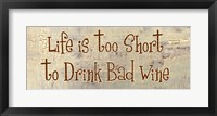 Framed Life is too Short to Drink Bad Wine