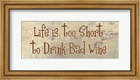 Framed Life is too Short to Drink Bad Wine