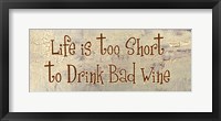 Life is too Short to Drink Bad Wine Framed Print