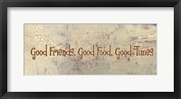 Good Food, Good Friends, Good Times Framed Print