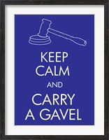Framed Keep Calm and Carry a Gavel