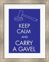 Framed Keep Calm and Carry a Gavel