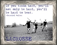 Framed If You Train Hard, Lacrosse