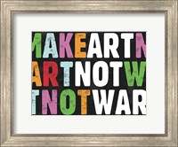 Framed Make Art Not War