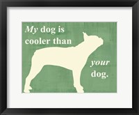 Framed My dog is cooler than your dog