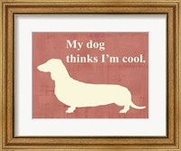 Framed My dog thinks I'm cool