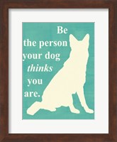Framed Be the person your dog thinks you are