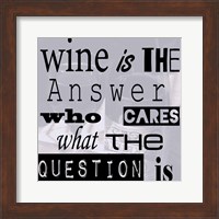 Framed Wine is the Answer Who Cares What the Question Is