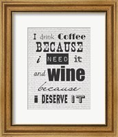 Framed I Drink Coffee Because I Need It and Wine Because I Deserve It