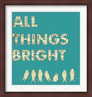 Framed All Things Bright