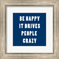 Framed Be Happy It Drives Peope Crazy