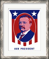 Framed Theodore Roosevelt - Our President