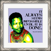 Framed It Always Seems Impossible Until It Is Done - Nelson Mandela