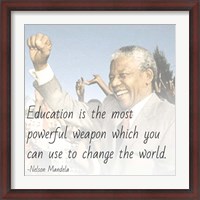 Framed Education is the Most Powerful Weapon - Nelson Mandela Quote