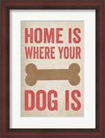 Framed Home Is Where Your Dog Is 1