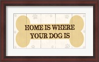 Framed Home Is Where Your Dog Is 2